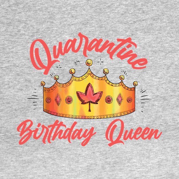 Quarantine Birthday Queen by Gestalt Imagery